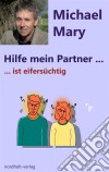 Hilfe mein Partner ist eifersüchtigUmgang mit eifersüchtigen Partnern. E-book. Formato EPUB ebook di Mary Michael