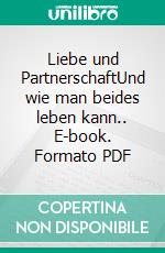 Liebe und PartnerschaftUnd wie man beides leben kann.. E-book. Formato PDF ebook di Michael Mary