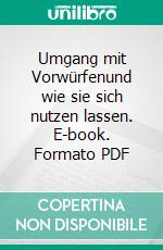 Umgang mit Vorwürfenund wie sie sich nutzen lassen. E-book. Formato PDF ebook