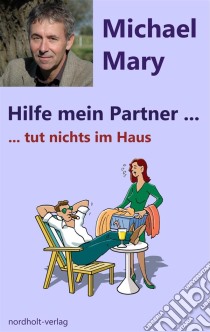 Hilfe mein Partner tut nichts im HausUmgang mit hausarbeitsträgen Partnern. E-book. Formato EPUB ebook di Mary Michael