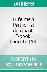 Hilfe mein Partner ist dominant. E-book. Formato PDF ebook di Michael Mary