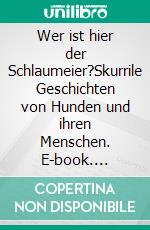 Wer ist hier der Schlaumeier?Skurrile Geschichten von Hunden und ihren Menschen. E-book. Formato EPUB ebook di Thomas Riepe