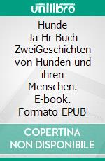 Hunde Ja-Hr-Buch ZweiGeschichten von Hunden und ihren Menschen. E-book. Formato EPUB ebook