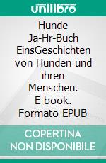 Hunde Ja-Hr-Buch EinsGeschichten von Hunden und ihren Menschen. E-book. Formato EPUB ebook