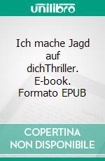 Ich mache Jagd auf dichThriller. E-book. Formato EPUB ebook di Stephanie Keunecke