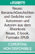 Neuss: literarischGeschichten und Gedichte von Autorinnen und Autoren aus dem Rheinkreis Neuss. E-book. Formato EPUB ebook