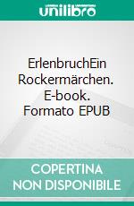 ErlenbruchEin Rockermärchen. E-book. Formato EPUB ebook di Gerd de Bruyn