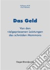 Das GeldVon den vielgepriesenen Leistungen des schnöden Mammons. E-book. Formato PDF ebook di Wolfgang Möhl