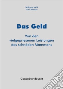 Das GeldVon den vielgepriesenen Leistungen des schnöden Mammons. E-book. Formato EPUB ebook di Wolfgang Möhl