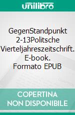 GegenStandpunkt 2-13Politsche Vierteljahreszeitschrift. E-book. Formato EPUB ebook di GegenStandpunkt Verlag München