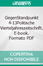 GegenStandpunkt 4-13Politische Vierteljahreszeitschrift. E-book. Formato PDF ebook di GegenStandpunkt Verlag München