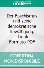 Der Faschismus und seine demokratische Bewältigung. E-book. Formato PDF ebook