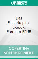 Das Finanzkapital. E-book. Formato EPUB ebook