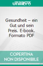 Gesundheit – ein Gut und sein Preis. E-book. Formato PDF ebook di Sabine Predehl