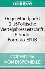 GegenStandpunkt 2-16Politische Vierteljahreszeitschrift. E-book. Formato EPUB ebook di GegenStandpunkt Verlag München