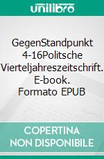 GegenStandpunkt 4-16Politsche Vierteljahreszeitschrift. E-book. Formato EPUB ebook di GegenStandpunkt Verlag München