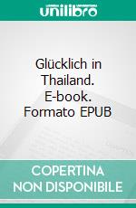 Glücklich in Thailand. E-book. Formato EPUB ebook