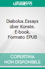 Diabolus.Essays über Künste. E-book. Formato EPUB ebook di Kathrina Talmi