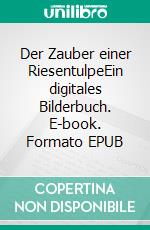 Der Zauber einer RiesentulpeEin digitales Bilderbuch. E-book. Formato EPUB ebook