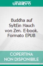 Buddha auf SyltEin Hauch von Zen. E-book. Formato EPUB ebook di Sylvia Knelles