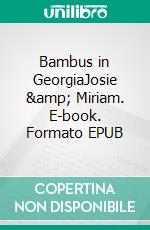 Bambus in GeorgiaJosie & Miriam. E-book. Formato EPUB ebook di Sylvia Knelles