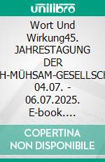 Wort Und Wirkung45. JAHRESTAGUNG DER ERICH-MÜHSAM-GESELLSCHAFT 04.07. - 06.07.2025. E-book. Formato EPUB ebook