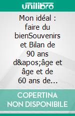 Mon idéal : faire du bienSouvenirs et Bilan de  90 ans d&apos;âge et âge  et de 60 ans de Vie Sacerdotale. E-book. Formato EPUB ebook