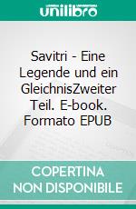 Savitri - Eine Legende und ein GleichnisZweiter Teil. E-book. Formato EPUB ebook di Sri Aurobindo