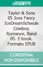 Taylor & Sons 05 Joes Fancy IceDreamSchwule Cowboy Romanze, Band 05. E-book. Formato EPUB ebook