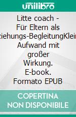 Litte coach - Für Eltern als Erziehungs-BegleitungKleiner Aufwand mit großer Wirkung. E-book. Formato EPUB ebook di Sylvia Tröstl