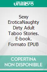 Sexy EroticaNaughty Dirty Adult Taboo Stories. E-book. Formato EPUB ebook di Cheryl Poppy Clay