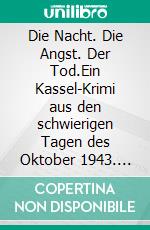 Die Nacht. Die Angst. Der Tod.Ein Kassel-Krimi aus den schwierigen Tagen des Oktober 1943. E-book. Formato EPUB ebook di Horst Seidenfaden