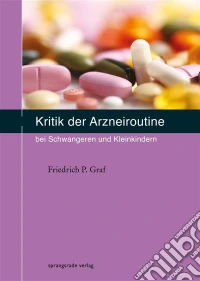 Kritik der Arzneiroutine bei Schwangeren und Kleinkindern. E-book. Formato EPUB ebook