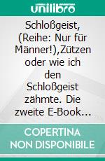 Schloßgeist, (Reihe: Nur für Männer!),Zützen oder wie ich den Schloßgeist zähmte. Die zweite E-Book Geschichte vom Tao oder von der Kraft des Guten. E-book. Formato EPUB ebook di Frank Schütze