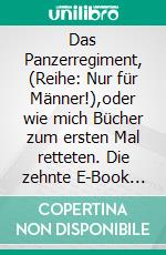 Das Panzerregiment, (Reihe: Nur für Männer!),oder wie mich Bücher zum ersten Mal retteten. Die zehnte E-Book Geschichte vom Tao oder von der Kraft des Guten. E-book. Formato EPUB ebook di Frank Schütze