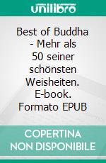 Best of Buddha - Mehr als 50 seiner schönsten Weisheiten. E-book. Formato EPUB ebook di Frank Schütze