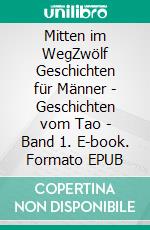 Mitten im WegZwölf Geschichten für Männer - Geschichten vom Tao - Band 1. E-book. Formato EPUB ebook di Frank Schütze