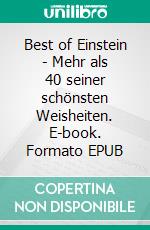 Best of Einstein - Mehr als 40 seiner schönsten Weisheiten. E-book. Formato EPUB ebook di Frank Schütze