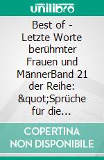 Best of  - Letzte Worte berühmter Frauen und MännerBand 21 der Reihe: 