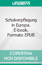 Schulverpflegung in Europa. E-book. Formato EPUB ebook di Luise Kautsky