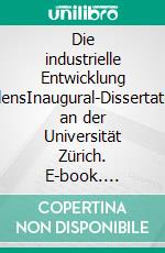 Die industrielle Entwicklung PolensInaugural-Dissertation an der Universität Zürich. E-book. Formato EPUB ebook