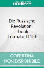 Die Russische Revolution. E-book. Formato EPUB ebook di Rosa Luxemburg