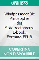 WindpassagenDie Philosophie des Motorradfahrens. E-book. Formato EPUB ebook di Rainer Otte