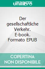 Der gesellschaftliche Verkehr. E-book. Formato EPUB ebook