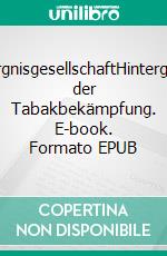 BesorgnisgesellschaftHintergründe der Tabakbekämpfung. E-book. Formato EPUB ebook di Günter Ropohl