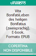 Vita BonifatiiLeben des heiligen Bonifatius (zweisprachig). E-book. Formato EPUB ebook di Willibald Willibald