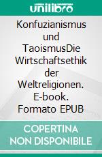 Konfuzianismus und TaoismusDie Wirtschaftsethik der Weltreligionen. E-book. Formato EPUB ebook