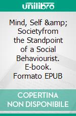 Mind, Self & Societyfrom the Standpoint of a Social Behaviourist. E-book. Formato EPUB ebook di George Herbert Mead