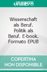 Wissenschaft als Beruf. Politik als Beruf. E-book. Formato EPUB ebook