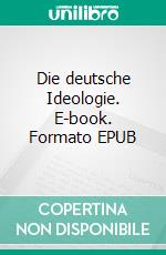 Die deutsche Ideologie. E-book. Formato EPUB ebook